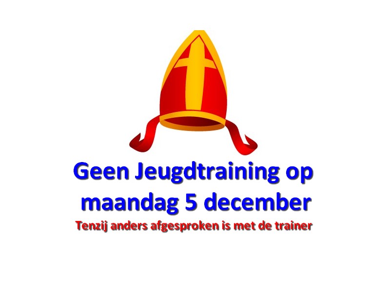 Geen Jeugdtraining op ma 5 december ivm Sinterklaas (tenzij anders afgesproken met de trainer)